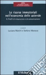 Le risorse immateriali nell'economia delle aziende. Vol. 2: Profili di misurazione e di comunicazione libro