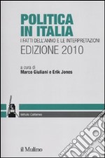 Politica in Italia. I fatti dell'anno e le interpretazioni (2010) libro