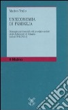 Un'economia di famiglia. Strategie patrimoniali e di prestigio sociale degli Aldrovandi di Bologna (secoli XVII-XVIII) libro