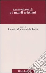 La Modernità e i mondi cristiani libro