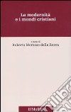 La Modernità e i mondi cristiani libro di Morozzo Della Rocca R. (cur.)