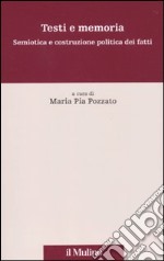 Testi e memoria. Semiotica e costruzione politica dei fatti libro