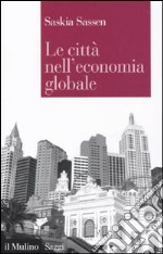 Le Città nell'economia globale libro