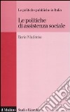 Le politiche di assistenza sociale. Le politiche pubbliche in Italia libro