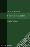 I Piccoli cospiratori. Politica ed emozioni nei primi mazziniani libro