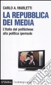 La repubblica dei media. L'Italia dal politichese alla politica iperreale libro