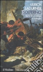 Solferino. Storia di un campo di battaglia