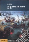 La guerra sul mare. 1500-1650 libro