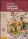 La Scoperta dell'umanità. Incontri atlantici nell'età di Colombo libro