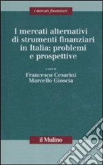 I mercati alternativi di strumenti finanziari in Italia: problemi e prospettive