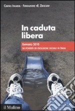 In caduta libera. Rapporto 2010 su povertà ed esclusione sociale in Italia libro