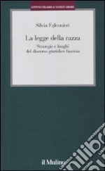 La legge della razza. Strategie e luoghi del discorso giuridico fascista libro