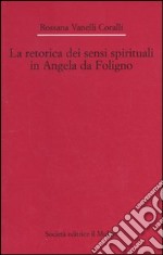 La Retorica dei sensi spirituali in Angela da Foligno libro