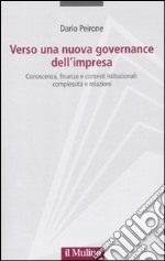 Verso una nuova governance dell'impresa. Conoscenza, finanza e contesti istituzionali: complessità e relazioni libro