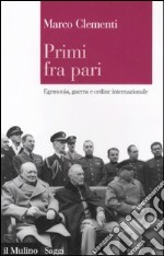 Primi fra pari. Egemonia, guerra e ordine internazionale libro