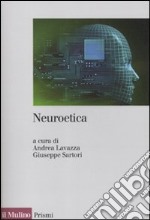 Neuroetica. Scienze del cervello, filosofia e libero arbitrio libro