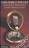 Cavour e Bismarck. Due leader fra liberalismo e cesarismo libro