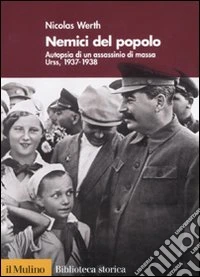 Nemici del popolo. Autopsia di un assassinio di massa. Urss, 1937-38
