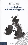 La Rivoluzione industriale inglese. Una prospettiva globale libro