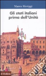 Gli Stati italiani prima dell'unità. Una storia istituzionale