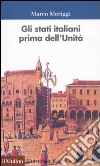 Gli Stati italiani prima dell'unità. Una storia istituzionale libro