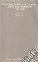 L'Europa di De Gasperi e Adenauer. La sfida della ricostruzione (1945-1951)