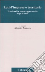 Reti d'imprese e territorio. Tra vincoli e nuove opportunità dopo la crisi libro