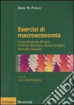 Esercizi di macroeconomia. Guida allo studio del testo di Olivier Blanchard, Alessia Amighini, Francesco Giavazzi libro