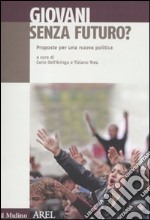 Giovani senza futuro. Proposte per una nuova politica libro