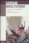 Giovani senza futuro. Proposte per una nuova politica libro