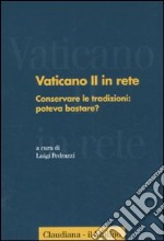 Vaticano II in rete. Vol. 2: Conservare le tradizioni: poteva bastare? libro