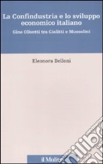 La Confindustria e lo sviluppo economico italiano. Gino Olivetti tra Giolitti e Mussolini