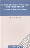 La Confindustria e lo sviluppo economico italiano. Gino Olivetti tra Giolitti e Mussolini libro di Belloni Eleonora