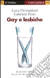 Gay e lesbiche. Quando si è attratti da persone dello stesso sesso libro di Pietrantoni Luca Prati Gabriele