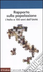 Rapporto sulla popolazione. L'Italia a 150 anni dall'unità libro