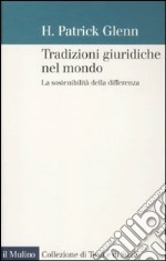 Tradizioni giuridiche nel mondo. La sostenibilità della differenza libro