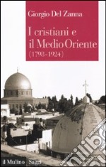 I cristiani e il Medio Oriente (1789-1924) libro