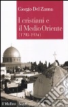 I cristiani e il Medio Oriente (1789-1924) libro di Del Zanna Giorgio