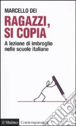 Ragazzi, si copia. A lezione di imbroglio nelle scuole italiane libro