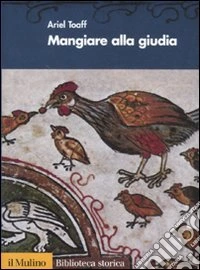 Mangiare alla giudia. Cucine ebraiche dal Rinascimento all'età moderna libro