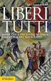 Liberi tutti. Manicomi e psichiatri in Italia: una storia del Novecento libro