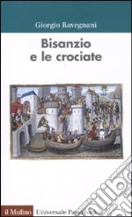 Bisanzio e le crociate libro