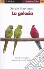 La gelosia. Impulso naturale o passione inconfessabile? libro