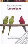 La gelosia. Impulso naturale o passione inconfessabile? libro