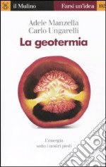 La geotermia. L'energia sotto i nostri piedi libro