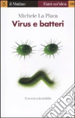 Virus e batteri. Il nemico invisibile libro