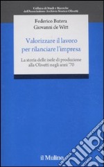 Valorizzare il lavoro per rilanciare l'impresa. La storia delle isole di produzione alla Olivetti negli anni '70 libro