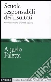 Scuole responsabili dei risultati. Accountability e management scolastico libro di Paletta Angelo