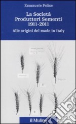 La Società Produttori Sementi 1911-2011. Alle origini del made in Italy libro