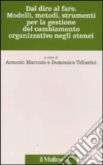 Dal dire al fare. Modelli, metodi, strumenti per la gestione del cambiamento organizzativo negli atenei libro